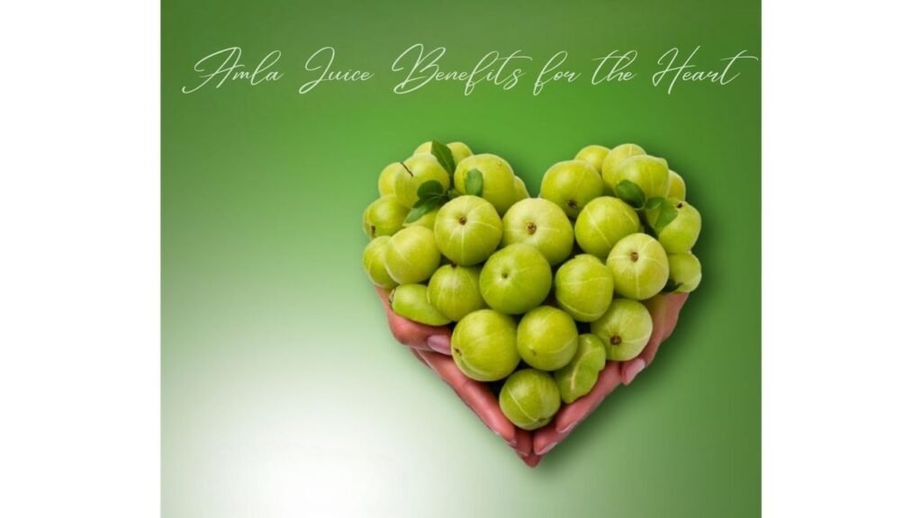 Amla Juice Benefits for the Heart